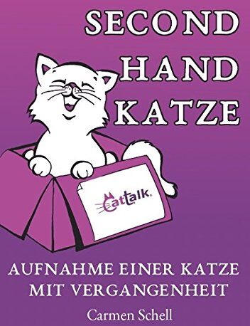 Carmen Schell - Second Hand Katze: Aufnahme einer Katze mit Vergangenheit - Preis vom 09.10.2026 07:28:09 h