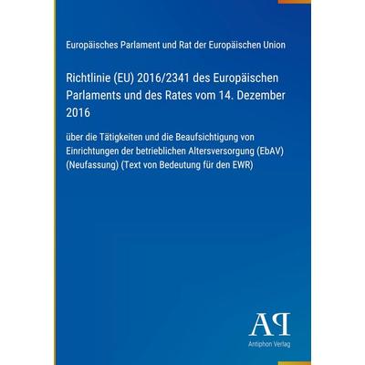 Richtlinie (EU) 2016/2341 des Europäischen Parlaments und des Rates vom 14. Dezember 2016, Gebundene Ausgabe von Europäisches Parlament und Rat der