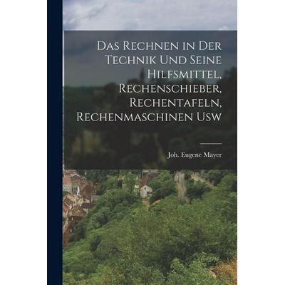 Das rechnen in der technik und seine hilfsmittel, rechenschieber, rechentafeln, rechenmaschinen usw, Taschenbuch von Mayer Eugene, Legare Street
