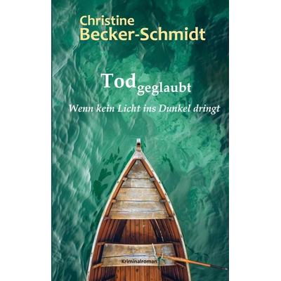Tod geglaubt, Taschenbuch von Christine Becker-Schmidt, BoD – Books on Demand, 978-3-7693-2796-0