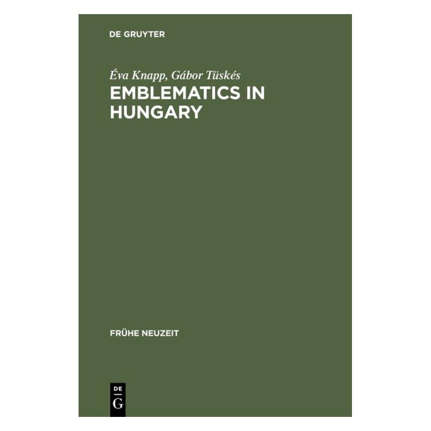 De Gruyter Knapp,E.:Emblematics in Hungary (Englisch, Hardcover, Éva Knapp, Gabor Tüskés) (67825502)