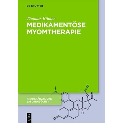 Medikamentöse Myomtherapie, Gebundene Ausgabe von Thomas Römer, De Gruyter, 978-3-11-054934-8