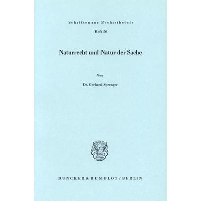 Naturrecht und Natur der Sache., Taschenbuch von Gerhard Sprenger, Duncker & Humblot, 978-3-428-03617-2