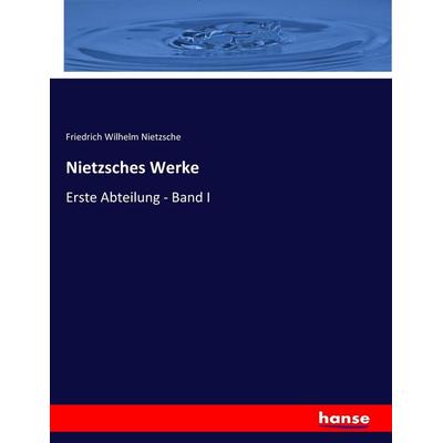 Nietzsches Werke, Taschenbuch von Friedrich Nietzsche, Hansebooks, 978-3-7446-1194-7