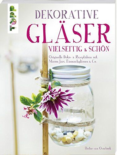Dekorative Gläser - vielseitig & schön: Originelle Deko- & Rezeptideen mit Mason Jars, Einmachgläsern & Co. - Preis vom 09.10.2026 07:28:09 h