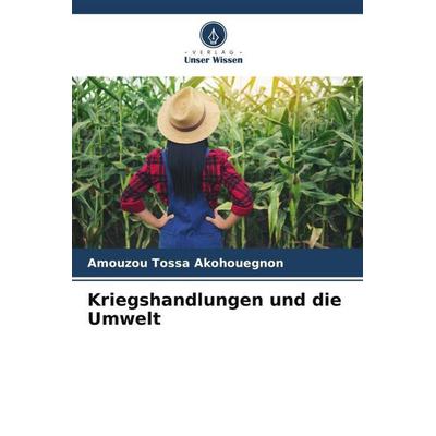 Kriegshandlungen und die Umwelt, Taschenbuch von Amouzou Tossa Akohouegnon, Verlag Unser Wissen, 978-620-6-12333-0