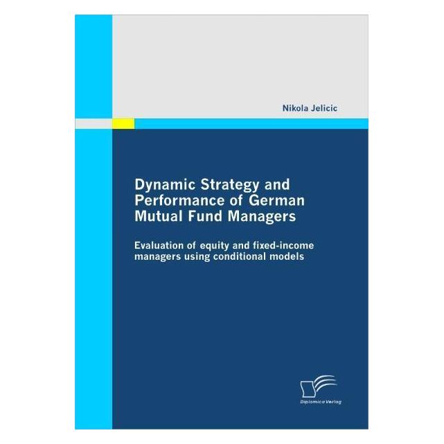 Diplomica Dynamic Strategy and Performance of German Mutual Fund Managers (Englisch, Softcover, Nikola Jelicic) (55340774)
