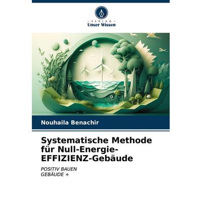 Systematische Methode für Null-Energie-EFFIZIENZ-Gebäude, Taschenbuch von Nouhaila Benachir, Verlag Unser Wissen, 978-620-7-16707-4