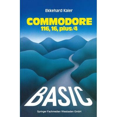 BASIC-Wegweiser für den Commodore 116, Commodore 16 und Commodore plus/4, Taschenbuch von Ekkehard Kaier, Vieweg & Teubner, 978-3-528-04337-7