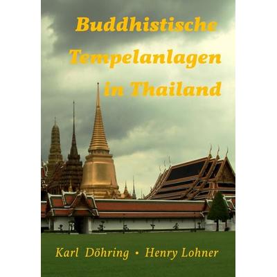 Buddhistische Tempelanlagen in Thailand, Taschenbuch von Karl Döhring,Henry Lohner, BoD – Books on Demand, 978-3-7357-3903-2