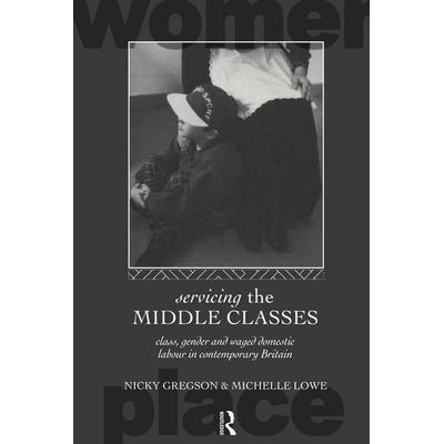 Servicing the Middle Classes, Taschenbuch von Nicky Gregson,Michelle Lowe, Taylor and Francis, 978-0-415-08531-1