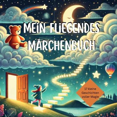 Mein fliegendes Märchenbuch – 17 kleine Geschichten voller Magie, Taschenbuch von Aferdita Wy, Epubli, 978-3-8190-8639-7