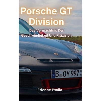 Porsche GT Division, Gebundene Ausgabe von Etienne Psaila, Independently Published