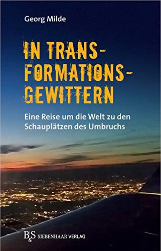 Georg Milde - In Transformationsgewittern: Eine Reise um die Welt zu den Schauplätzen des Umbruchs - Preis vom 30.09.2026 09:01:18 h