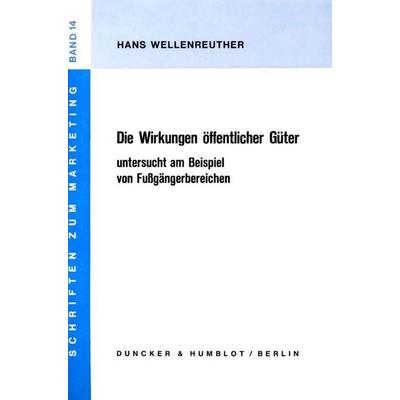 Die Wirkungen öffentlicher Güter untersucht am Beispiel von Fußgängerbereichen., Taschenbuch von Hans Wellenreuther, Duncker & Humblot,