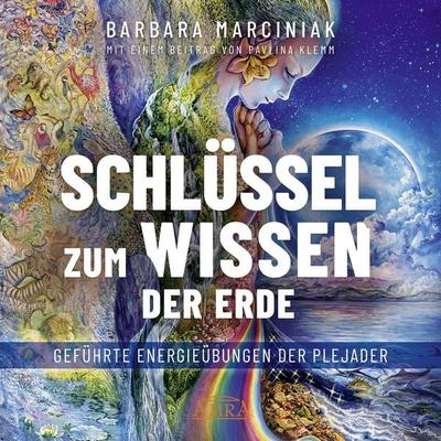 SCHLÜSSEL ZUM WISSEN DER ERDE: Geführte Energieübungen der Plejader mit einem exklusiven und selbst eingesprochenen Beitrag der