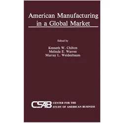 American Manufacturing in a Global Market, Fachbücher von Murray L. Weidenbaum, Kenneth Chilton, Melinda Warren