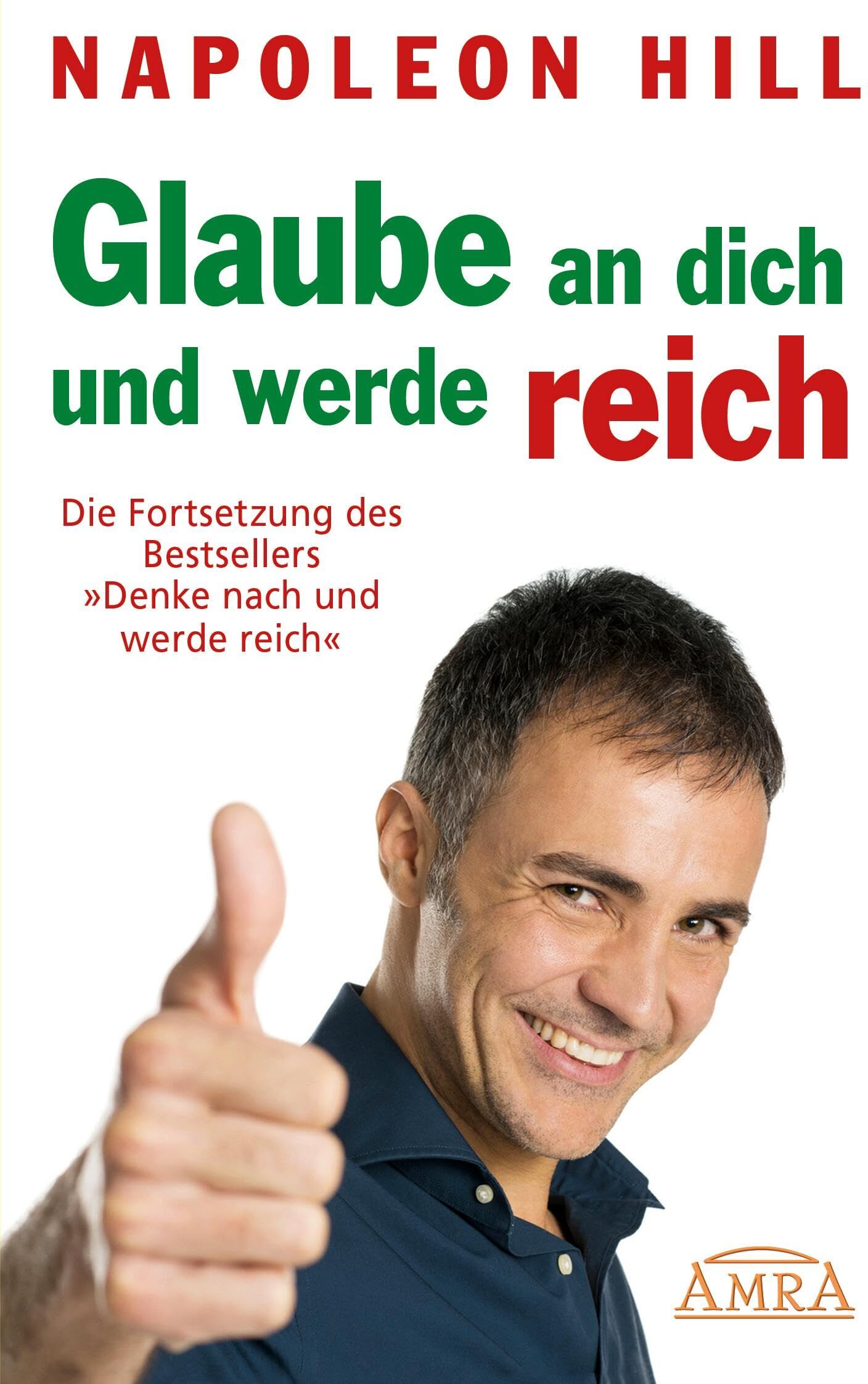 Napoleon Hill - GLAUBE AN DICH UND WERDE REICH: Die Fortsetzung des 60-Millionen-Bestsellers »Denke nach und werde reich« – nach der Originalausgabe von 1945 (First Edition) (Reihe Persönlichkeitswachstum) - Preis vom 30.09.2026 22:30:23 h