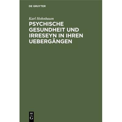Psychische Gesundheit und Irreseyn in ihren Uebergängen, Gebundene Ausgabe von Karl Hohnbaum, De Gruyter, 978-3-11-109972-9
