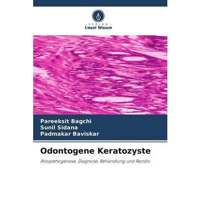 Odontogene Keratozyste, Taschenbuch von Pareeksit Bagchi,Sunil Sidana,Padmakar Baviskar, Verlag Unser Wissen