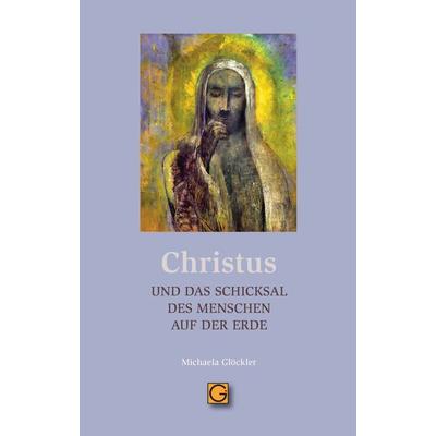 CHRISTUS und das Schicksal des Menschen auf der Erde, Taschenbuch von Michaela Glöckler, Gesundheitspflege initiativ, 978-3-932161-94-0