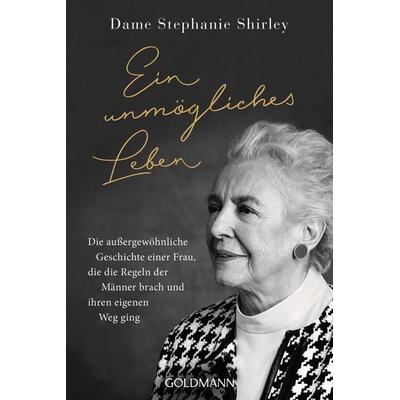 Ein unmögliches Leben, Taschenbuch von Dame Stephanie Shirley,Richard Askwith, Goldmann, 978-3-442-14254-5