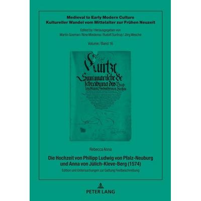 Die Hochzeit von Philipp Ludwig von Pfalz-Neuburg und Anna von Jülich-Kleve-Berg (1574), Gebundene Ausgabe von Rebecca Anna, Peter Lang GmbH,