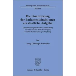 Die Finanzierung der Parlamentsfraktionen als staatliche Aufgabe., Fachbücher von Georg Christoph Schneider