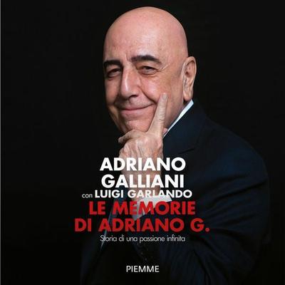 Le memorie di Adriano G. - Luigi Garlando,Adriano Galliani, Audio, 9788858553657