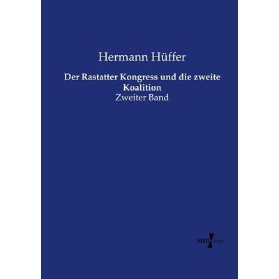 Der Rastatter Kongress und die zweite Koalition, Taschenbuch von Hermann Hüffer, Vero Verlag, 978-3-7372-2621-9