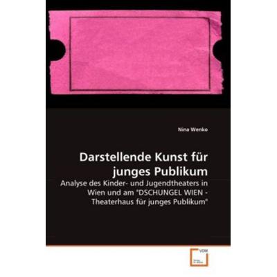 Wenko, N: Darstellende Kunst für junges Publikum, Taschenbuch von Nina Wenko, VDM, 978-3-639-26875-1