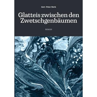 Glatteis zwischen den Zwetschgenbäumen, Taschenbuch von Gert-Peter Merk, Epubli, 978-3-7584-9568-7