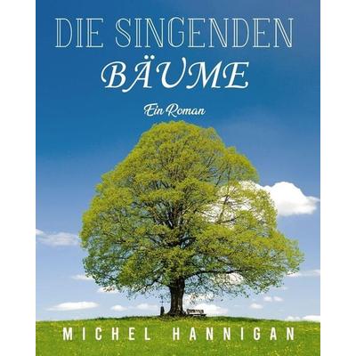 Die singenden Bäume, Taschenbuch von Michel Hannigan, Michel Hannigan, 978-1-80343-498-8