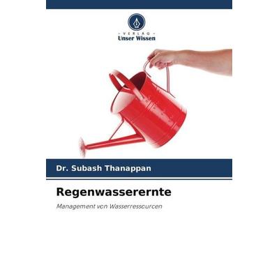 Regenwasserernte, Taschenbuch von Subash Thanappan, Verlag Unser Wissen, 978-620-4-55219-4