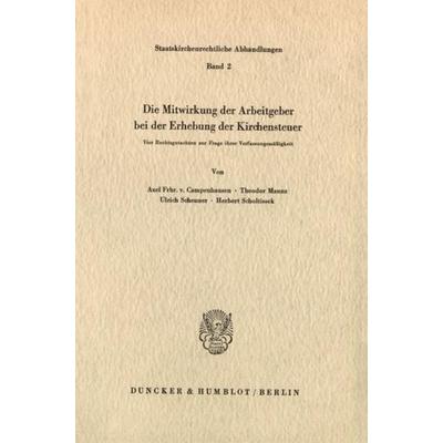 Die Mitwirkung der Arbeitgeber bei der Erhebung der Kirchensteuer., Taschenbuch von Axel Frhr. Campenhausen,Theodor Maunz,Ulrich Scheuner,Herbert