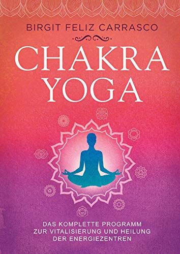 Carrasco, Birgit Feliz - Chakra-Yoga: Das komplette Programm zur Vitalisierung und Heilung der Energiezentren - Preis vom 14.10.2026 23:07:16 h