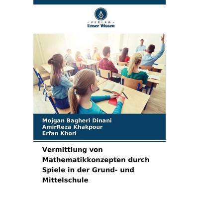 Vermittlung von Mathematikkonzepten durch Spiele in der Grund- und Mittelschule, Taschenbuch von Mojgan Bagheri Dinani,AmirReza Khakpour,Erfan Khori,