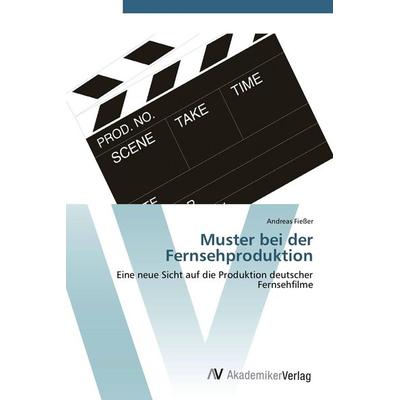 Muster bei der Fernsehproduktion, Taschenbuch von Andreas Fiesser, AV Akademikerverlag, 978-3-639-41061-7