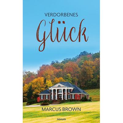 Verdorbenes Glück, Taschenbuch von Marcus Brown, Novum Verlag, 978-3-99146-939-1