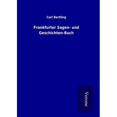 Frankfurter Sagen- und Geschichten-Buch, Gebundene Ausgabe von Carl Bertling, BoD - Books on Demand