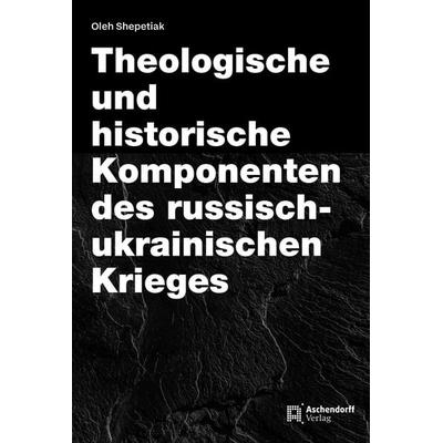 Theologische und historische Komponenten des russisch-ukrainischen Krieges, Taschenbuch von Oleh Shepetiak, Aschendorff, 978-3-402-25246-8
