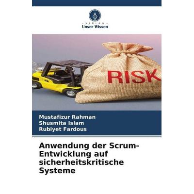 Anwendung der Scrum-Entwicklung auf sicherheitskritische Systeme, Taschenbuch von Mustafizur Rahman,Shusmita Islam,Rubiyet Fardous, Verlag Unser