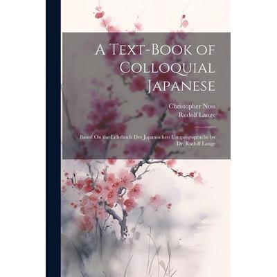 A Text-Book of Colloquial Japanese: Based On the Lehrbuch Der Japanischen Umgangssprache by Dr. Rudolf Lange, Taschenbuch von Rudolf Lange,Christopher