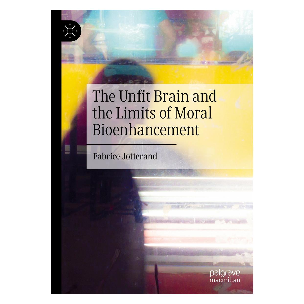 Springer The Unfit Brain and the Limits of Moral Bioenhancement (Englisch, Hardcover, Fabrice Jotterand) (63688117)