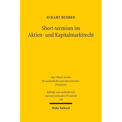 Short-termism im Aktien- und Kapitalmarktrecht, Gebundene Ausgabe von Eckart Bueren, Mohr Siebeck, 978-3-16-158225-7