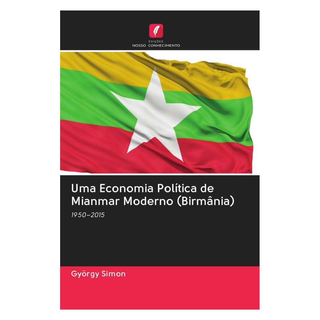 Edicoes Nosso Conhecimento Uma Economia Política de Mianmar Moderno (Birmânia) (Portugiesisch, Softcover, György Simon) (56167847)