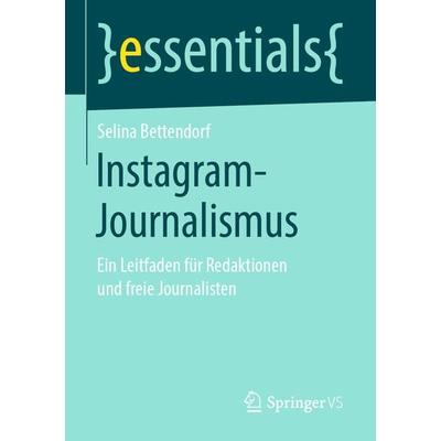 Instagram-Journalismus, Taschenbuch von Selina Bettendorf, Springer Fachmedien Wiesbaden GmbH, 978-3-658-25852-8