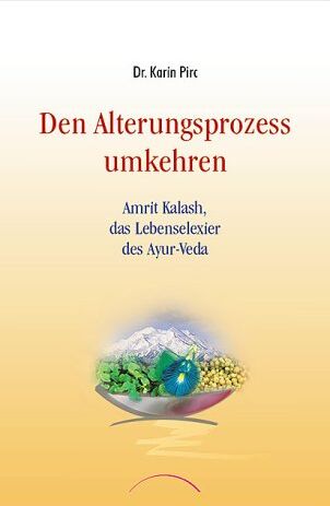 Karin Pirc - Den Alterungsprozess umkehren: Das Lebenselixier der Maharishi Ayur-Veda - Preis vom 05.10.2026 03:47:11 h