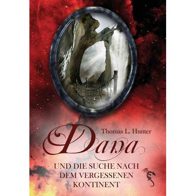 Dana und die Suche nach dem vergessenen Kontinent, Taschenbuch von Thomas L. Hunter, Hunter Verlag, 978-3-947086-06-1