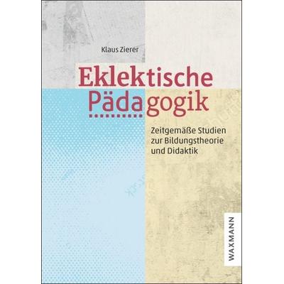 Eklektische Pädagogik, Taschenbuch von Klaus Zierer, Waxmann Verlag GmbH, 978-3-8188-0138-0